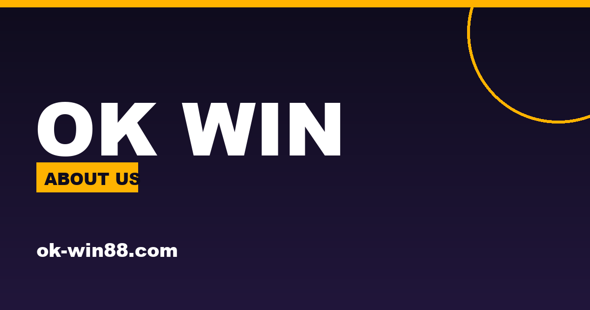 About OK Win - the OK Win platform, our games and how we operate
